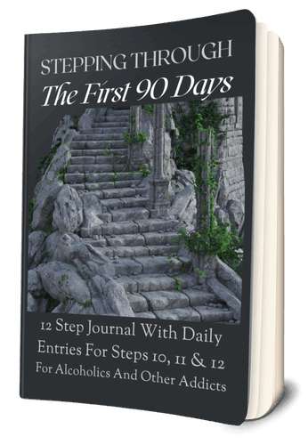 Stepping Through The First 90 Days: 12 Step Journal With Daily Entries For Steps 10, 11 & 12 For Alcoholics And Other Addicts