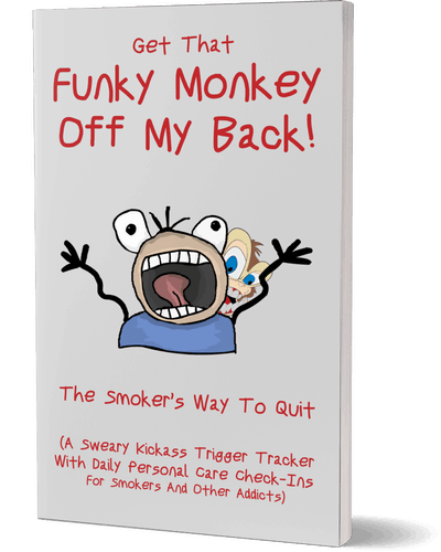 Get That Funky Monkey Off My Back! The Smoker’s Way To Quit: (A Sweary Kickass Trigger Tracker With Daily Check-Ins For Smokers And Other Addicts)
