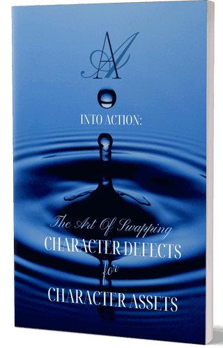 INTO ACTION: The Art Of Swapping Character Defects For Character Assets: AA Step 7 Workbook For Removing Character Defects with Step 6 Exercises: Removing Character Assets